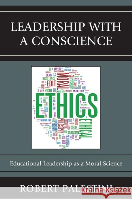 Leadership with a Conscience: Educational Leadership as a Moral Science Palestini, Robert 9781610483940 R&l Education