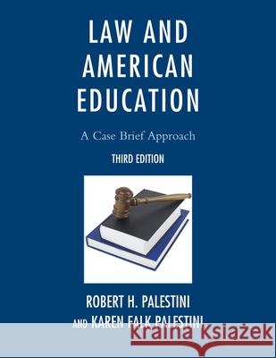 Law and American Education: A Case Brief Approach Palestini, Robert 9781610483995 R&l Education