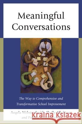 Meaningful Conversations: The Way to Comprehensive and Transformative School Improvement Webster-Smith, Angela 9781610484398 R&l Education
