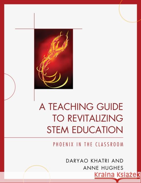 A Teaching Guide to Revitalizing Stem Education: Phoenix in the Classroom Khatri, Daryao 9781610484480 R&l Education