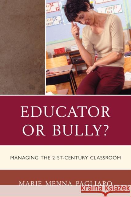 Educator or Bully?: Managing the 21st Century Classroom Pagliaro, Marie Menna 9781610484503