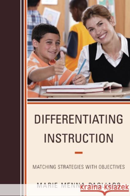 Differentiating Instruction: Matching Strategies with Objectives Pagliaro, Marie Menna 9781610484602 Rowman & Littlefield Education