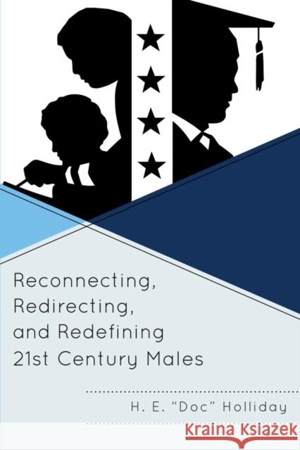 Reconnecting, Redirecting, and Redefining 21st Century Males H. Holliday 9781610484756 Rowman & Littlefield Education