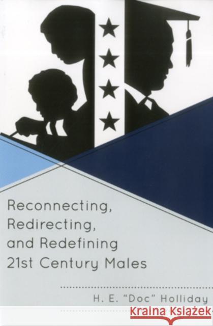 Reconnecting, Redirecting, and Redefining 21st Century Males H. Holliday 9781610484763 Rowman & Littlefield Education
