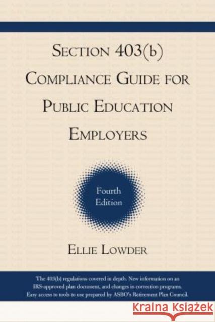 Section 403(b) Compliance Guide for Public Education Employers, 4th Edition Lowder, Ellie 9781610485036