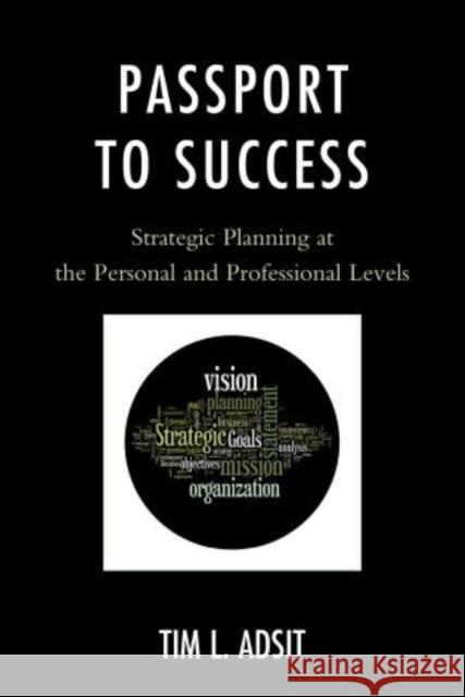 Passport to Success: Strategic Planning at the Personal and Professional Levels Adsit, Tim L. 9781610485258 R&l Education