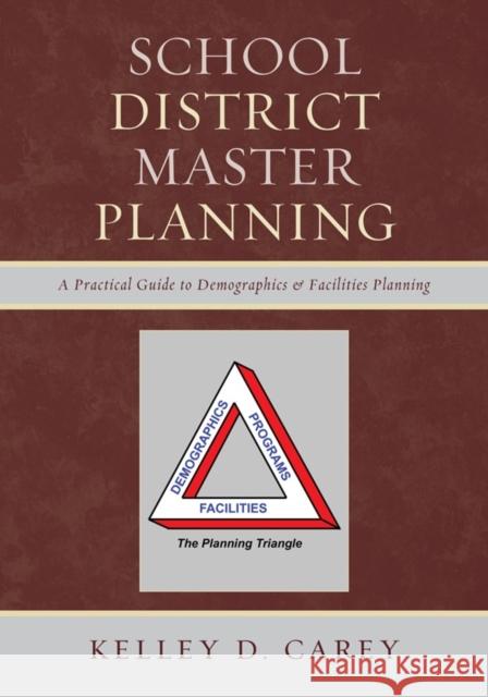 School District Master Planning: A Practical Guide to Demographics and Facilities Planning Carey, Kelley D. 9781610485319 Rowman & Littlefield Education