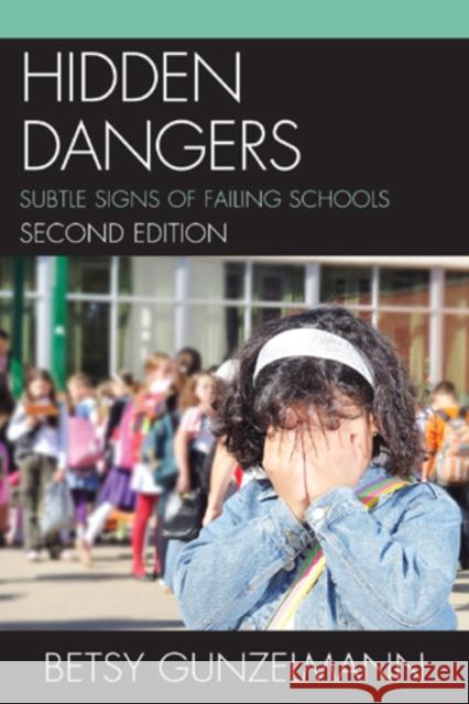 Hidden Dangers: Subtle Signs of Failing Schools Gunzelmann, Betsy 9781610485487 Rowman & Littlefield Education