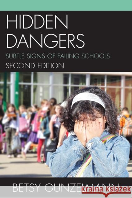 Hidden Dangers: Subtle Signs of Failing Schools Gunzelmann, Betsy 9781610485494 R&l Education