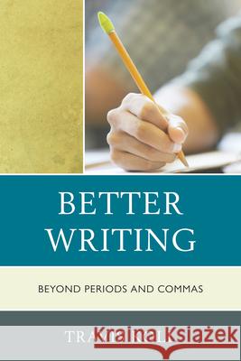 Better Writing: Beyond Periods and Commas Koll, Travis J. 9781610485876 R&l Education