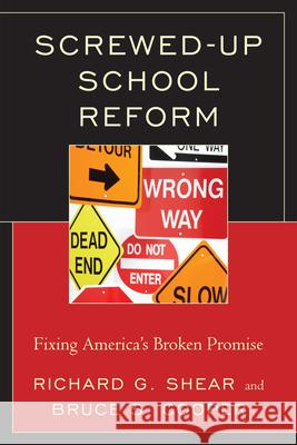 Screwed-Up School Reform: Fixing America's Broken Promise Cooper, Bruce S. 9781610486019 R&l Education