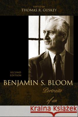 Benjamin S. Bloom: Portraits of an Educator Guskey, Thomas R. 9781610486040