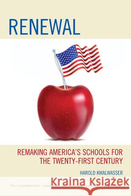 Renewal: Remaking America's Schools for the Twenty-First Century Kwalwasser, Harold 9781610486880 R&l Education