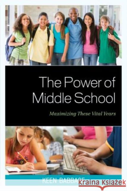 The Power of Middle School: Maximizing These Vital Years Babbage, Keen J. 9781610487023 R&l Education