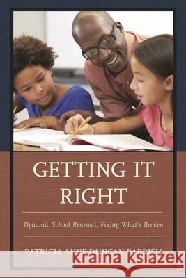 Getting It Right: Dynamic School Renewal, Fixing What's Broken Parrish, Patricia Anne Duncan 9781610487146
