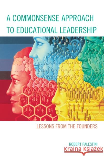 A Commonsense Approach to Educational Leadership Robert Palestini 9781610487481 R&l Education