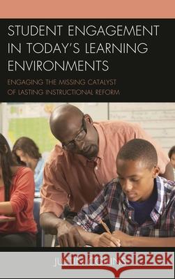 Student Engagement in Today's Learning Environments: Engaging the Missing Catalyst of Lasting Instructional Reform Collins, Justin A. 9781610487566 R & L Education