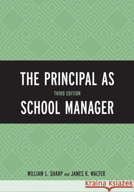 The Principal as School Manager, 3rd Edition Sharp, William L. 9781610487696 R&l Education