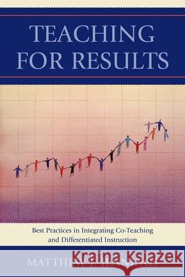 Teaching for Results: Best Practices in Integrating Co-Teaching and Differentiated Instruction Jennings, Matthew J. 9781610487832 R&l Education