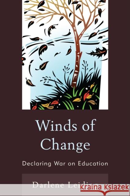 Winds of Change: Declaring War on Education Leiding, Darlene 9781610488211 Rowman & Littlefield Education