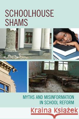 Schoolhouse Shams: Myths and Misinformation in School Reform Downs, Peter 9781610488341 R&l Education