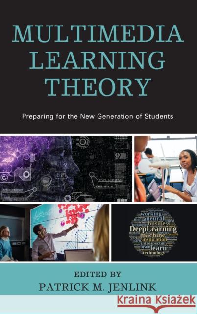 Multimedia Learning Theory: Preparing for the New Generation of Students Patrick M. Jenlink 9781610488488 Rowman & Littlefield Publishers