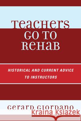 Teachers Go to Rehab Gerard Giordano 9781610488570 Rowman & Littlefield Education
