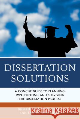 Dissertation Solutions: A Concise Guide to Planning, Implementing, and Surviving the Dissertation Process Axelrod, Bradley 9781610488679 R&l Education