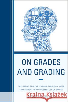 On Grades and Grading: Supporting Student Learning through a More Transparent and Purposeful Use of Grades Quinn, Timothy 9781610489119 R&l Education