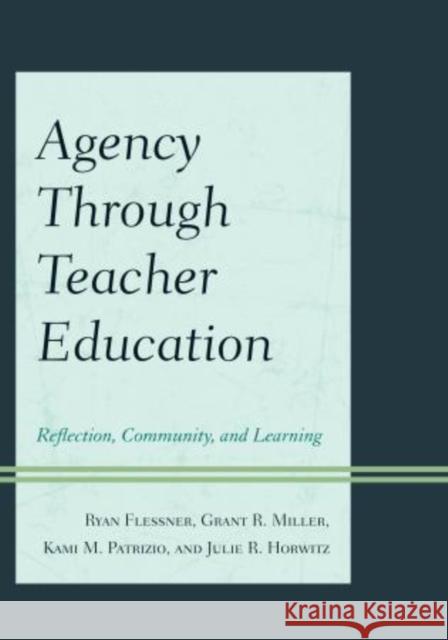 Agency Through Teacher Education: Reflection, Community, and Learning Flessner, Ryan 9781610489171