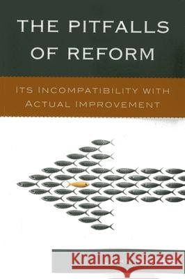 The Pitfalls of Reform: Its Incompatibility with Actual Improvement Tanner, John 9781610489232 R & L Education