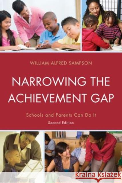 Narrowing the Achievement Gap: Schools and Parents Can Do It, 2nd Edition Sampson, William Alfred 9781610489478