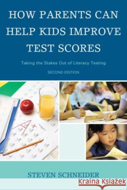 How Parents Can Help Kids Improve Test Scores: Taking the Stakes Out of Literacy Testing Schneider, Steven 9781610489591 Rowman & Littlefield Education