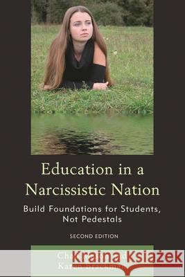Education in a Narcissistic Nation: Build Foundations for Students, Not Pedestals, 2nd Edition Brackman, Karen 9781610489744 R & L Education