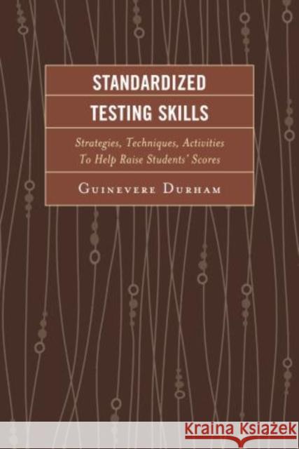 Standardized Testing Skills: Strategies, Techniques, Activities to Help Raise Students' Scores Durham, Guinevere 9781610489942 R & L Education