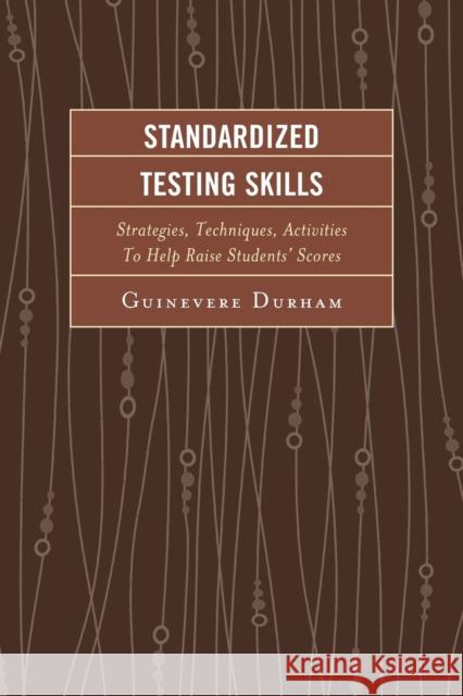 Standardized Testing Skills: Strategies, Techniques, Activities To Help Raise Students' Scores, 2nd Edition Durham, Guinevere 9781610489959 R & L Education