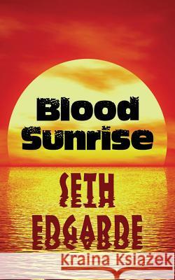 Blood Sunrise Seth Edgarde 9781610530231