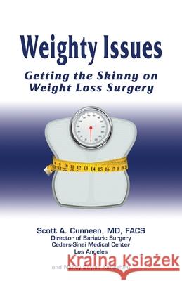 Weighty Issues: Getting the Skinny on Weight Loss Surgery MD Scott a. Cunneen Nancy Sayles Kaneshiro 9781610615235