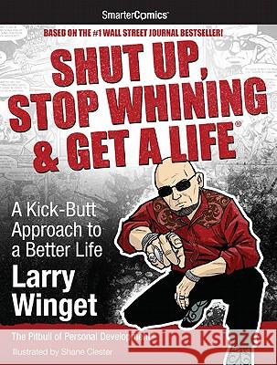 Shut Up, Stop Whining & Get a Life: A Kick-Butt Approach to a Better Life from SmarterComics Winget, Larry 9781610660020 Writer's of the Roundtable Inc.
