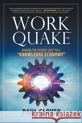 WorkQuake: Making the Seismic Shift to a Knowledge Economy Glover, Paul 9781610660327 Writers of the Round Table Press