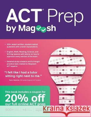 ACT Prep by Magoosh: ACT Prep Guide with Study Schedules, Practice Questions, and Strategies to Improve Your Score Magoosh 9781610660693 Writers of the Round Table Press