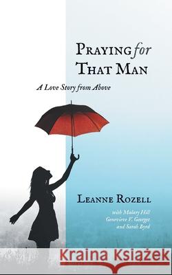 Praying for That Man: A Love Story from Above Leanne Rozell, Malary Hill, Genevieve V Georget 9781610660907