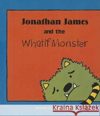 Jonathan James and the Whatif Monster Michelle Nelson-Schmidt 9781610671187 Kane/Miller Book Publishers