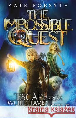 Escape from Wolfhaven Castle: Volume 1 Kate Forsyth 9781610674140 Kane/Miller Book Publishers