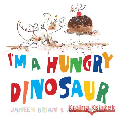 I'm a Hungry Dinosaur Janeen Brian Ann James 9781610674614