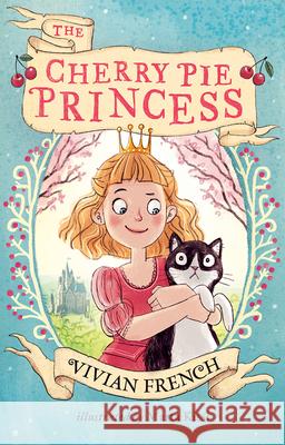 The Cherry Pie Princess Vivian French Marta Kissi 9781610677332
