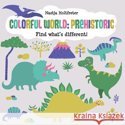Colorful World: Prehistoric Nastja Holtfreter 9781610677387 Kane/Miller Book Publishers