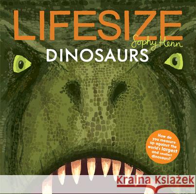 Lifesize Dinosaurs Sophy Henn 9781610678858