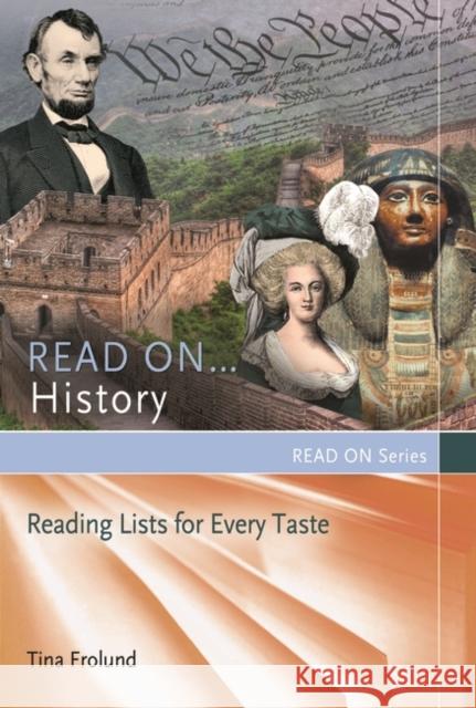 Read On...History: Reading Lists for Every Taste Tina Frolund 9781610690348 Libraries Unlimited