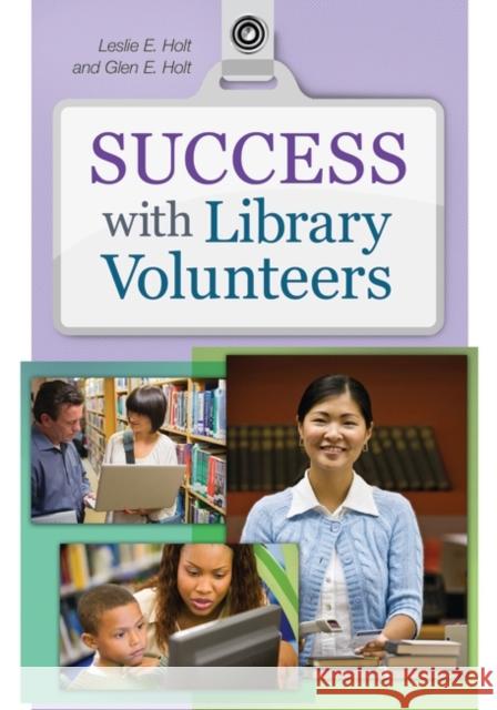 Success with Library Volunteers Glen E. Holt Leslie Edmonds Holt 9781610690485